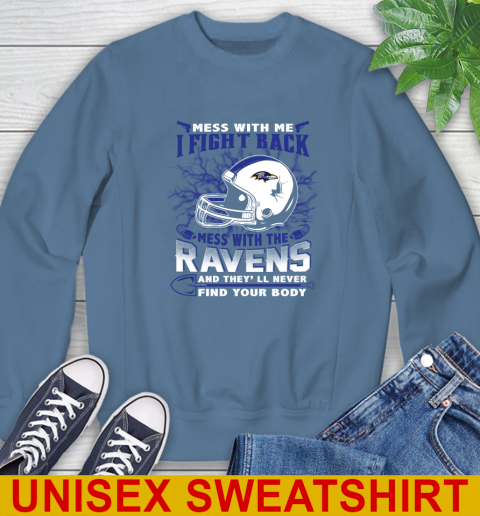 NFL Football Baltimore Ravens Mess With Me I Fight Back Mess With My Team And They'll Never Find Your Body Shirt Sweatshirt 10