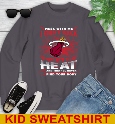 NBA Basketball Miami Heat Mess With Me I Fight Back Mess With My Team And They'll Never Find Your Body Shirt Youth Sweatshirt 5
