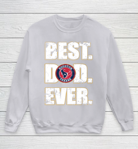 NFL Houston Texans Football Best Dad Ever Family Shirt Youth Sweatshirt 3