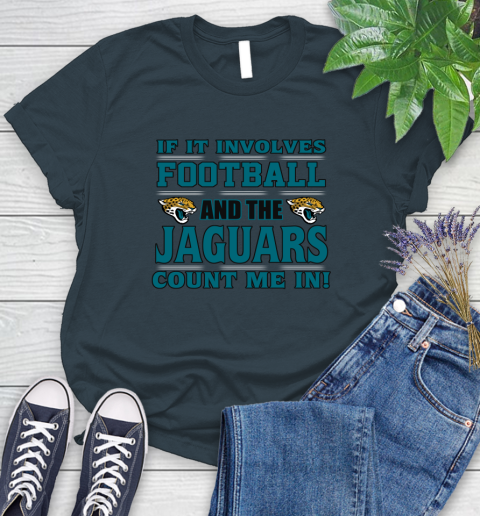NFL If It Involves Football And The Jacksonville Jaguars Count Me In Sports Women's T-Shirt 8