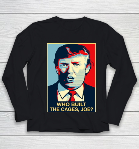 Trump Who Built The Cages Joe Youth Long Sleeve