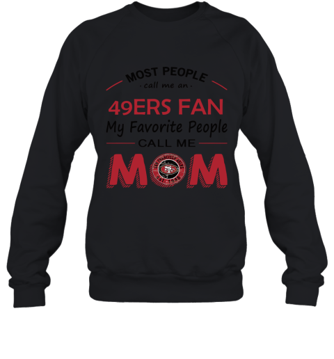 Most People Call Me San Francisco 49ers Fan Football Mom Sweatshirt