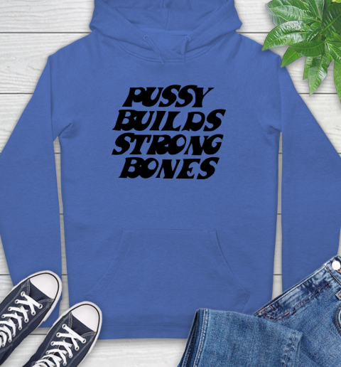 Pussy builds strong bones shirt 20