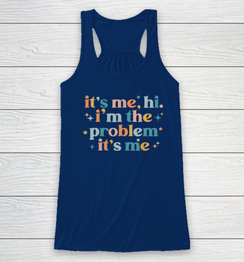 It's Me, Hi, I'm The Problem It's Me Groovy Funny Vintage Racerback Tank 4