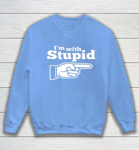 I m With Stupid Shirt Funny Sweatshirt 8