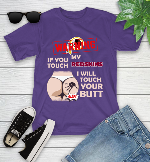 Washington Redskins NFL Football Warning If You Touch My Team I Will Touch My Butt Youth T-Shirt 3