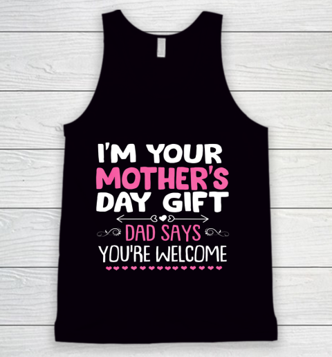 Funny I m Your Mother s Day Gift Dad Says You re Welcome Tank Top