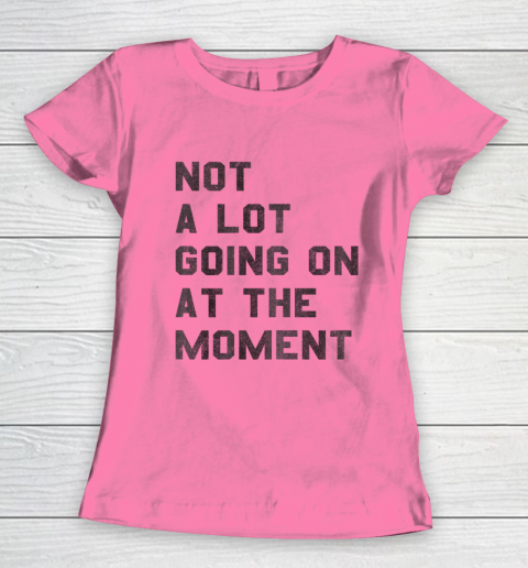 Taylor Swift Not A Lot Going On At The Moment Women's T-Shirt 9