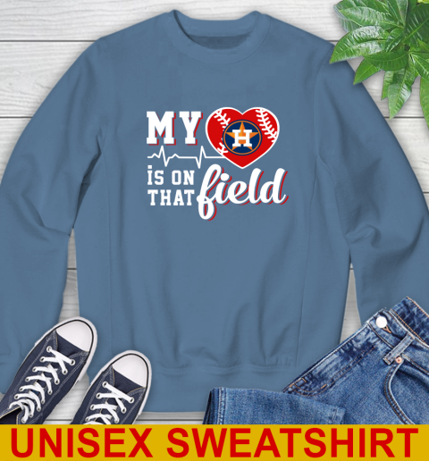 MLB My Heart Is On That Field Baseball Sports Houston Astros Sweatshirt 11 MLB My Heart Is On That Field Baseball Sports Houston Astros Sweatshirt - Image 11