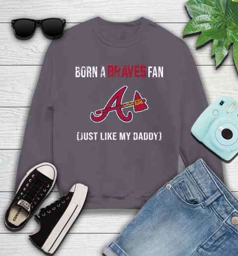 MLB Baseball Atlanta Braves Loyal Fan Just Like My Daddy Shirt Youth Sweatshirt 4