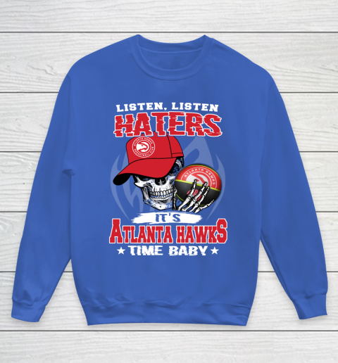 Listen Haters It is HAWKS Time Baby NBA Youth Sweatshirt 6