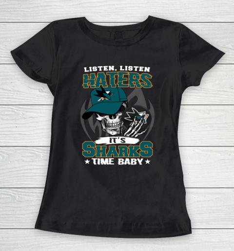 Listen Haters It is SHARKS Time Baby NHL Women's T-Shirt