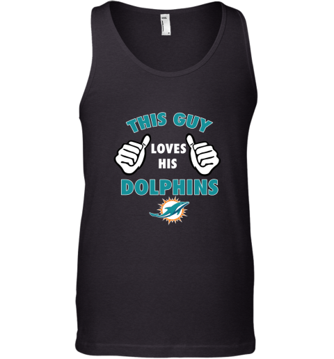This Guy Loves His Miami Dolphins Tank Top