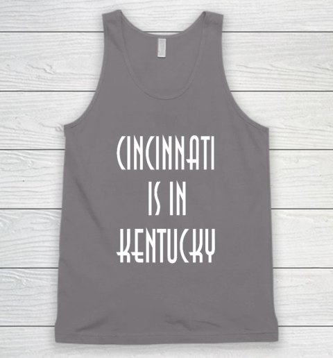Funny Cincinnati Is In Kentucky Tank Top 5