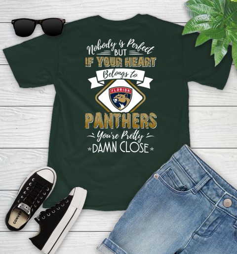 NHL Hockey Florida Panthers Nobody Is Perfect But If Your Heart Belongs To Panthers You're Pretty Damn Close Shirt Youth T-Shirt 4