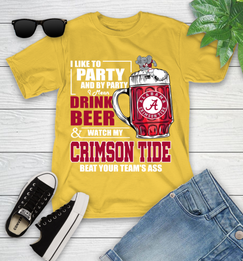 NFL I Like To Party And By Party I Mean Drink Beer and Watch My Alabama Crimson Tide Beat Your Team's Ass Football Youth T-Shirt 10