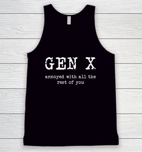 Gen X Annoyed With All The Rest Of You Tank Top