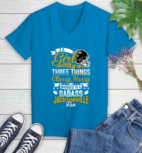 Jacksonville Jaguars NFL Football A Girl Should Be Three Things Classy Sassy And A Be Badass Fan Women's V-Neck T-Shirt 7