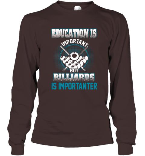 Education Is Important But Billiards Is Importanter Long Sleeve T-Shirt 3