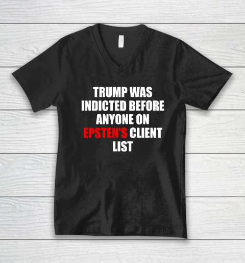 Joel Bauman Shirt Trump Was Indicted Before Anyone On Epsten's Client List V-Neck T-Shirt