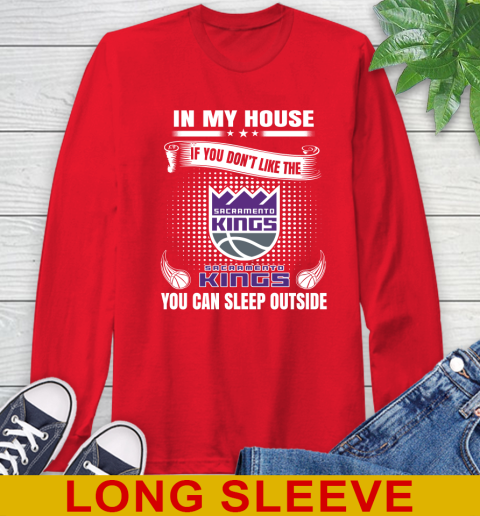 Sacramento Kings NBA Basketball In My House If You Don't Like The  Kings You Can Sleep Outside Shirt Long Sleeve T-Shirt 12