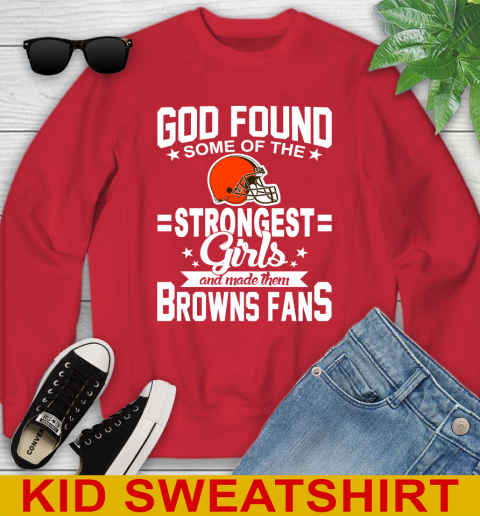 Cleveland Browns NFL Football God Found Some Of The Strongest Girls Adoring Fans Youth Sweatshirt 7