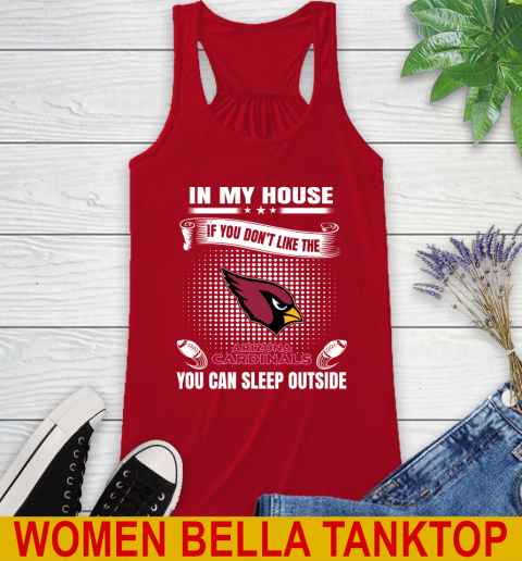 Arizona Cardinals NFL Football In My House If You Don't Like The Cardinals You Can Sleep Outside Shirt Racerback Tank 4