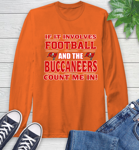 NFL If It Involves Football And The Tampa Bay Buccaneers Count Me In Sports Long Sleeve T-Shirt 5