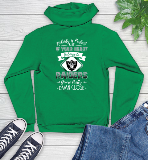 NFL Football Oakland Raiders Nobody Is Perfect But If Your Heart Belongs To Raiders You're Pretty Damn Close Shirt Youth Hoodie 7