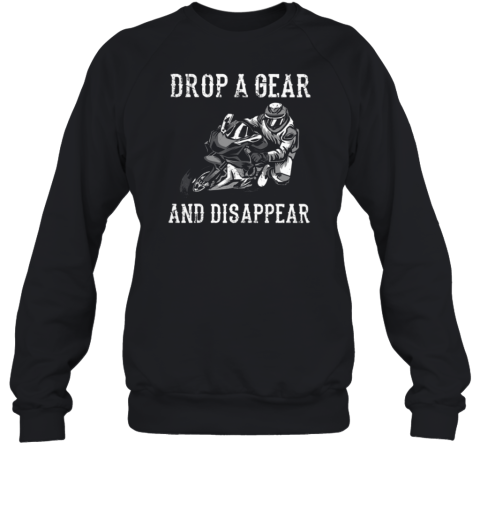 Drop A Gear And Disappear Sweatshirt