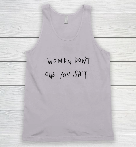 Women Don't Owe You Shit Shirt  Feminist Tank Top 2