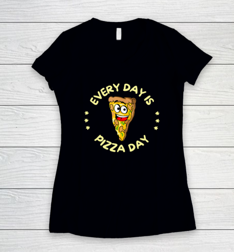 Pizza Day Every Day Is Pizza Day Women's V-Neck T-Shirt