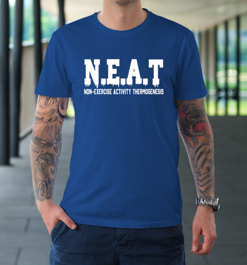 Non Exercise Activity thermogenesis T-Shirt 6