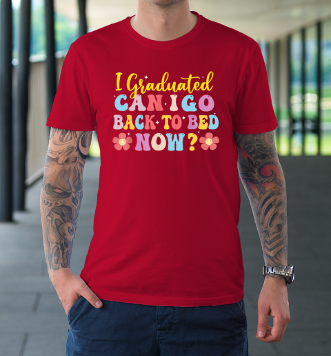 I Graduated Can I Go Back To Bed Now Graduation T-Shirt 16