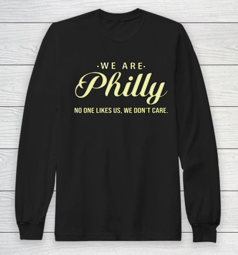We Are Philly No One Likes Us We Don't Care Long Sleeve T-Shirt