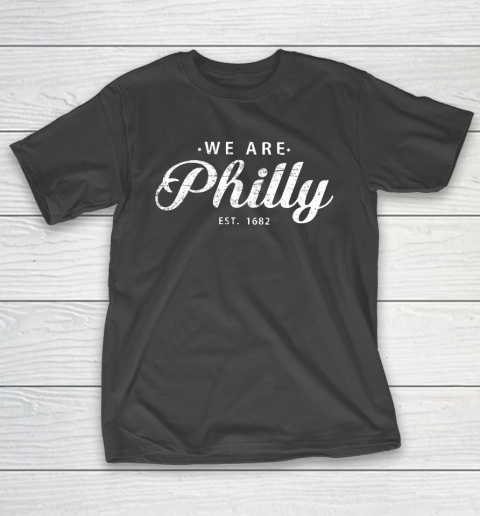 We are Philly est 1682 T-Shirt