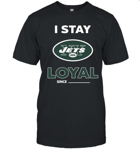 New York Jets I Stay Loyal Since Personalized Unisex Jersey Tee