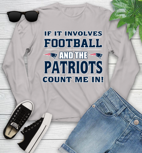 NFL If It Involves Football And The New England Patriots Count Me In Sports Youth Long Sleeve 12