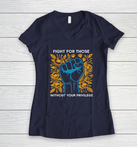 Fight For Those Without Your Privilege Women's V-Neck T-Shirt 7