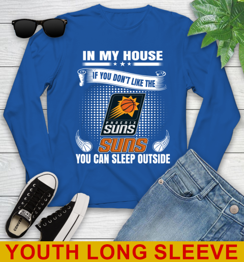 Phoenix Suns NBA Basketball In My House If You Don't Like The  Suns You Can Sleep Outside Shirt Youth Long Sleeve 10