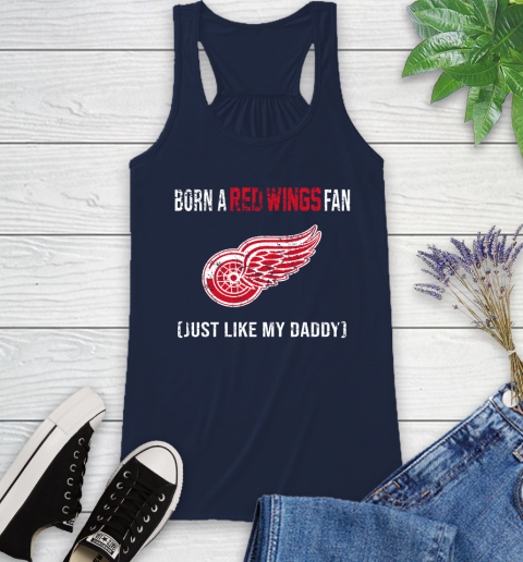 NHL Detroit Red Wings Hockey Loyal Fan Just Like My Daddy Shirt Racerback Tank 8