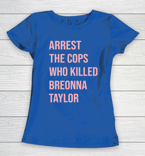 Arrest the cops who killed Breonna Taylor- Say Her Name Women's T-Shirt 8