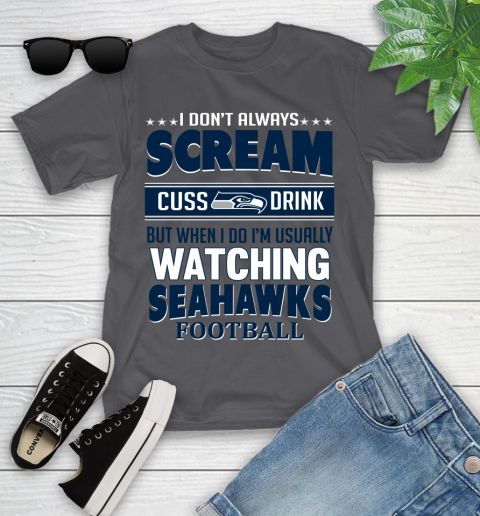Seattle Seahawks NFL Football I Scream Cuss Drink When I'm Watching My Team Youth T-Shirt 6
