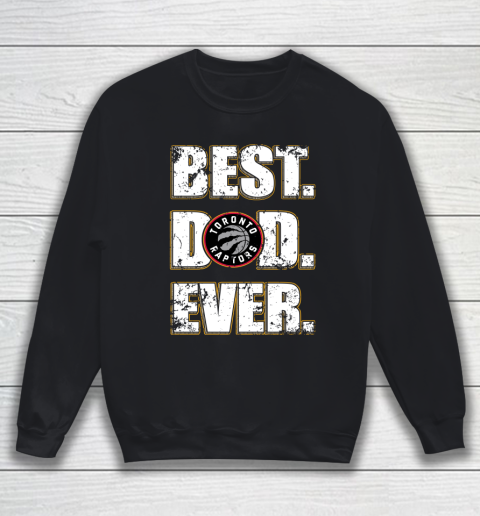 NBA Toronto Raptors Basketball Best Dad Ever Family Shirt Sweatshirt