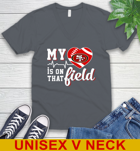 NFL My Heart Is On That Field Football Sports San Francisco 49ers V-Neck T-Shirt 4