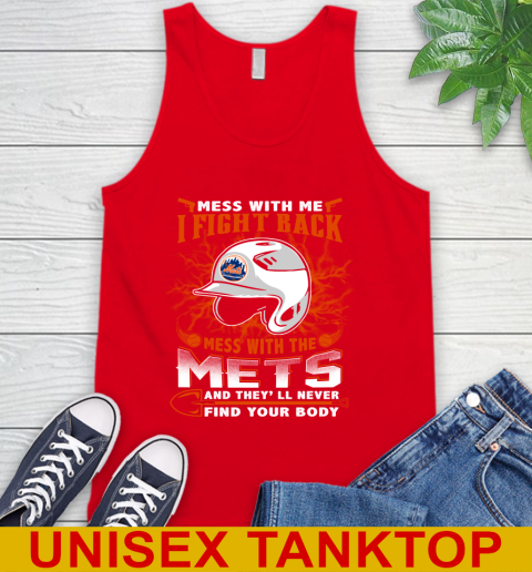 MLB Baseball New York Mets Mess With Me I Fight Back Mess With My Team And They'll Never Find Your Body Shirt Tank Top 5