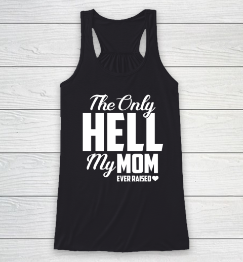 The Only Hell My Mama Ever Raised Mother's Day Son Daughter Racerback Tank