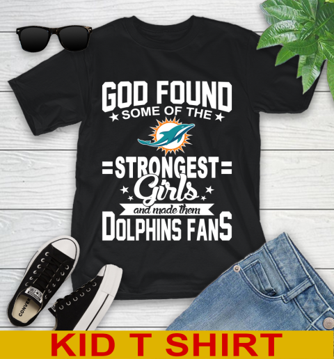 Miami Dolphins NFL Football God Found Some Of The Strongest Girls Adoring Fans Youth T-Shirt