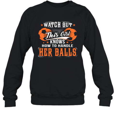 FOOTBALL Watch Out This Girl Knows How To Handle Her Balls Sweatshirt