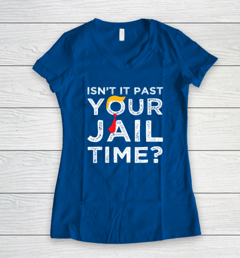 Isn't It Past Your Jail Time Funny Saying Women's V-Neck T-Shirt 5
